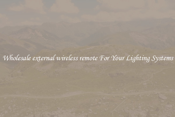 Wholesale external wireless remote For Your Lighting Systems
