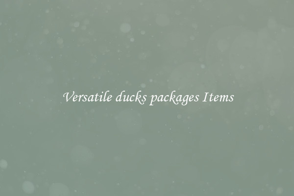 Versatile ducks packages Items