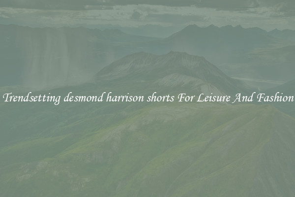 Trendsetting desmond harrison shorts For Leisure And Fashion