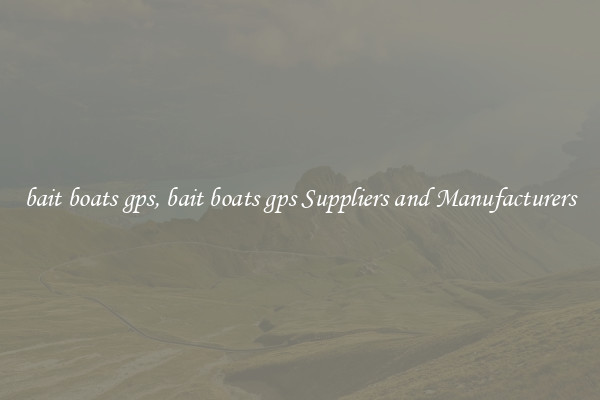 bait boats gps, bait boats gps Suppliers and Manufacturers