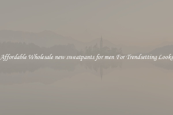 Affordable Wholesale new sweatpants for men For Trendsetting Looks