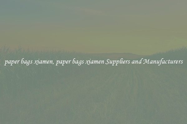 paper bags xiamen, paper bags xiamen Suppliers and Manufacturers