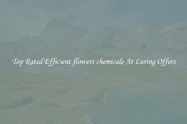 Top Rated Efficient flowers chemicals At Luring Offers