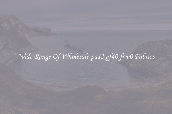 Wide Range Of Wholesale pa12 gf40 fr v0 Fabrics