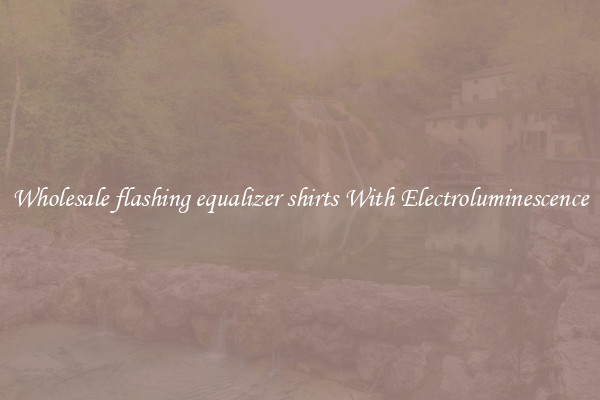 Wholesale flashing equalizer shirts With Electroluminescence
