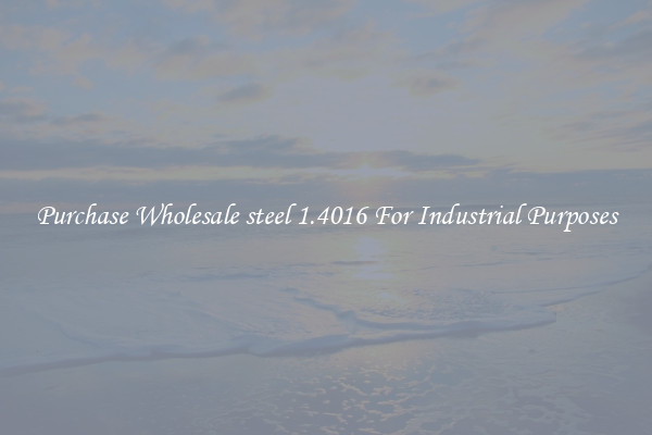 Purchase Wholesale steel 1.4016 For Industrial Purposes