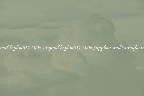 original hcpl m611 500e, original hcpl m611 500e Suppliers and Manufacturers
