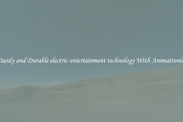 Sturdy and Durable electric entertainment technology With Animatronics