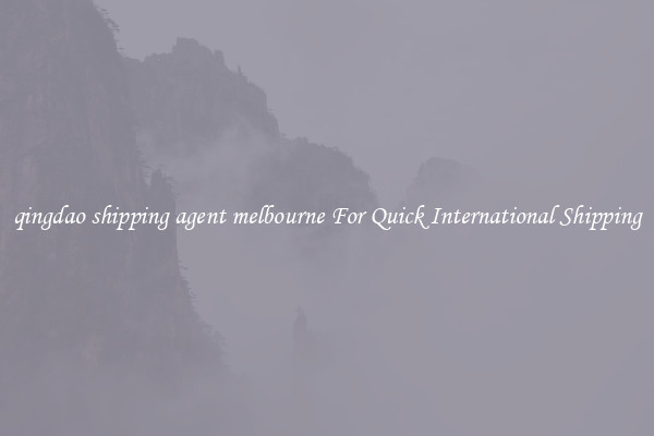 qingdao shipping agent melbourne For Quick International Shipping