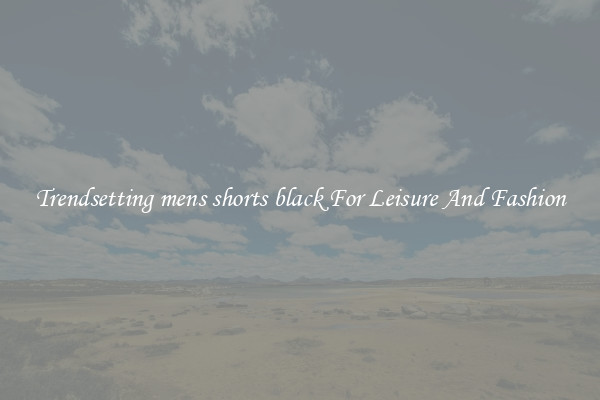 Trendsetting mens shorts black For Leisure And Fashion
