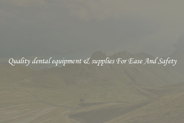 Quality dental equipment & supplies For Ease And Safety