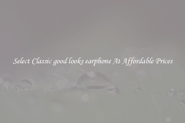Select Classic good looks earphone At Affordable Prices