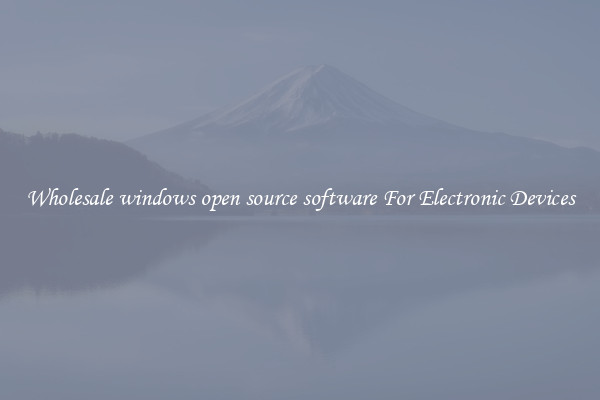 Wholesale windows open source software For Electronic Devices