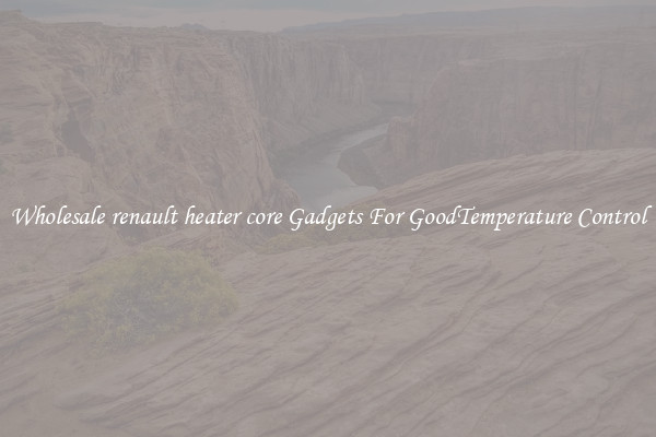 Wholesale renault heater core Gadgets For GoodTemperature Control