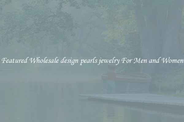 Featured Wholesale design pearls jewelry For Men and Women
