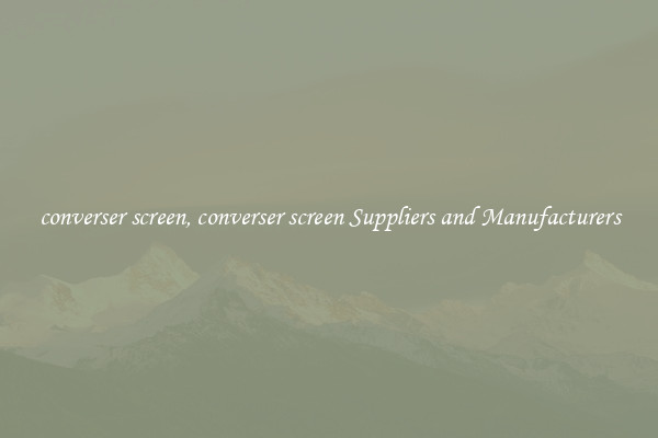 converser screen, converser screen Suppliers and Manufacturers