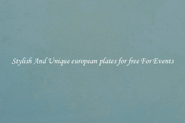 Stylish And Unique european plates for free For Events
