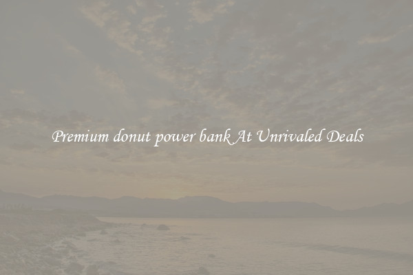 Premium donut power bank At Unrivaled Deals