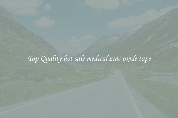 Top-Quality hot sale medical zinc oxide tape