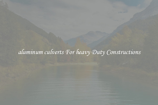 aluminum culverts For heavy Duty Constructions