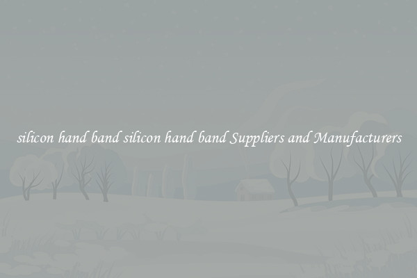 silicon hand band silicon hand band Suppliers and Manufacturers