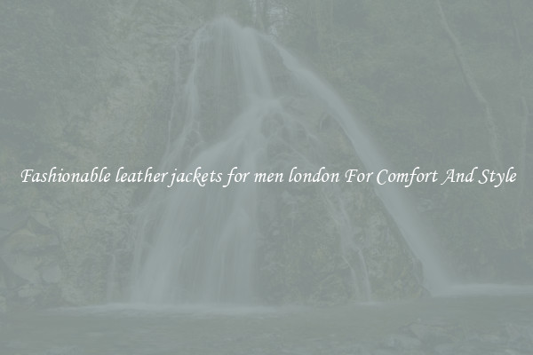 Fashionable leather jackets for men london For Comfort And Style