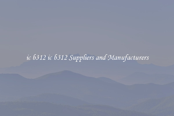 ic b312 ic b312 Suppliers and Manufacturers