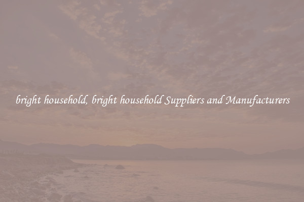 bright household, bright household Suppliers and Manufacturers