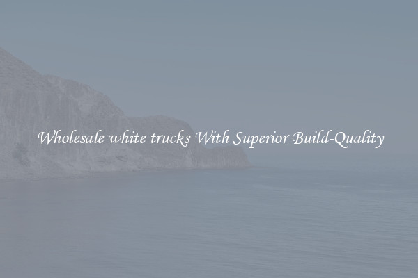 Wholesale white trucks With Superior Build-Quality