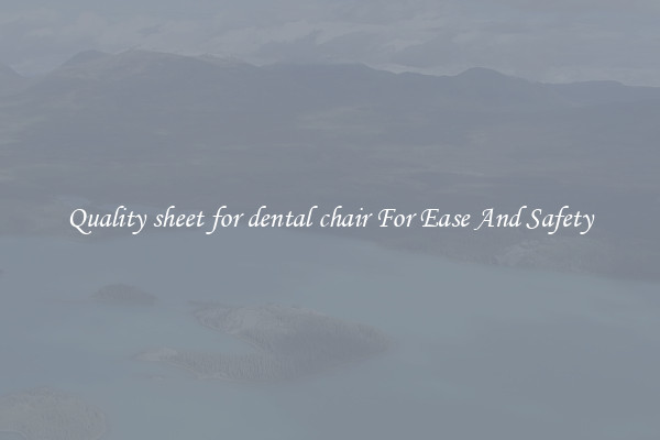 Quality sheet for dental chair For Ease And Safety