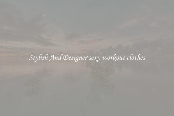 Stylish And Designer sexy workout clothes