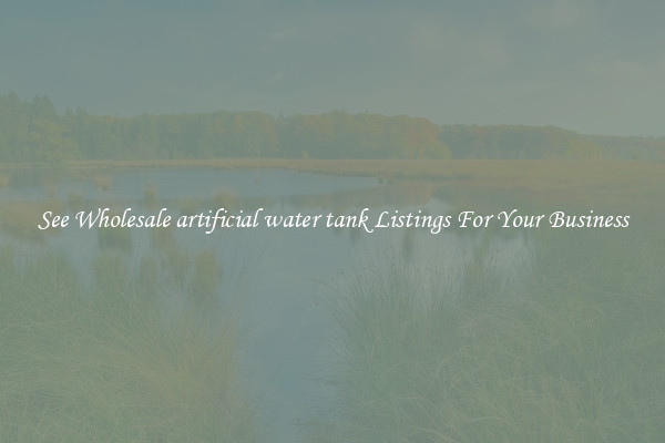 See Wholesale artificial water tank Listings For Your Business