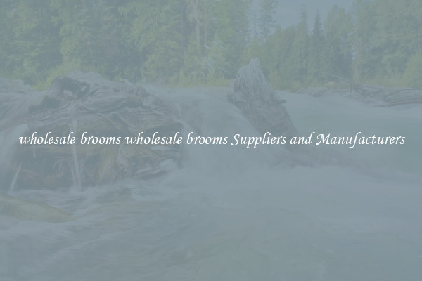 wholesale brooms wholesale brooms Suppliers and Manufacturers