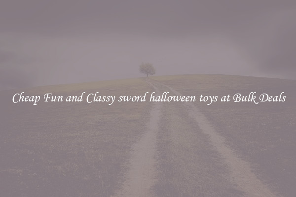 Cheap Fun and Classy sword halloween toys at Bulk Deals