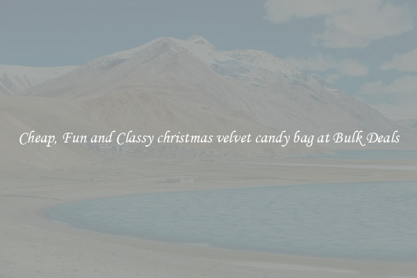Cheap, Fun and Classy christmas velvet candy bag at Bulk Deals