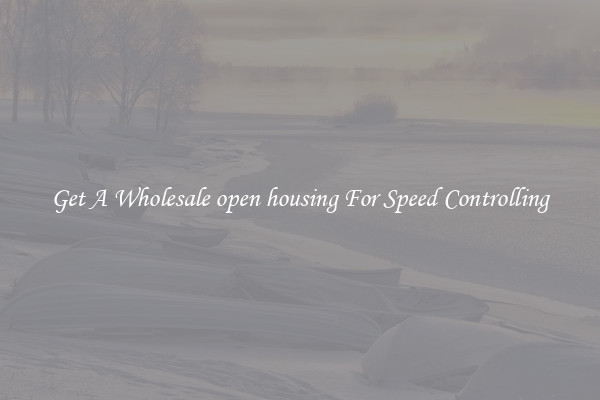 Get A Wholesale open housing For Speed Controlling