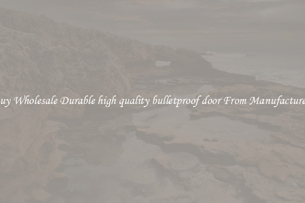 Buy Wholesale Durable high quality bulletproof door From Manufacturers