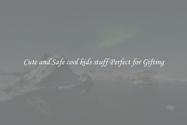 Cute and Safe cool kids stuff Perfect for Gifting