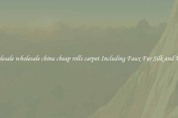 Wholesale wholesale china cheap rolls carpet Including Faux Fur Silk and Wool 