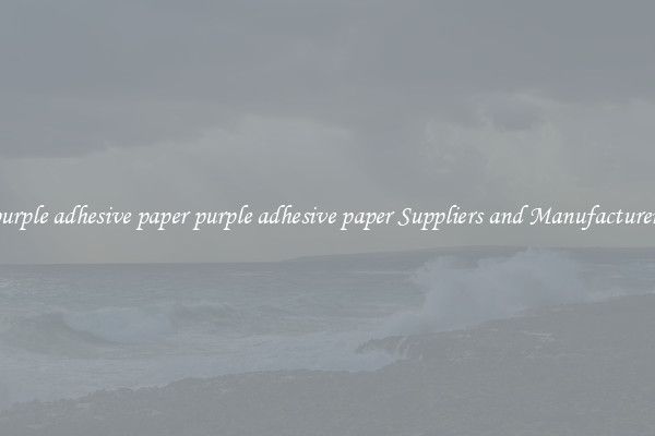 purple adhesive paper purple adhesive paper Suppliers and Manufacturers