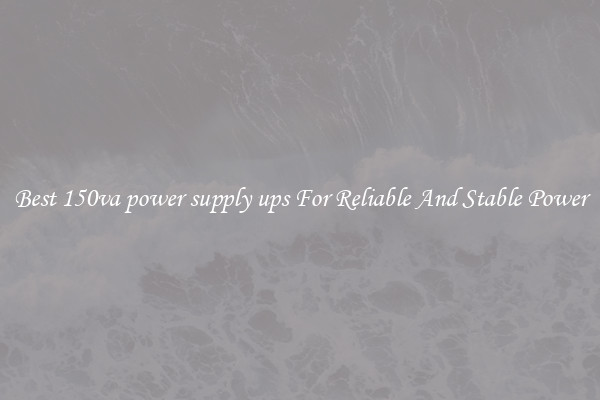Best 150va power supply ups For Reliable And Stable Power