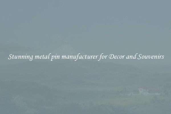 Stunning metal pin manufacturer for Decor and Souvenirs
