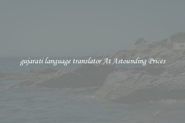 gujarati language translator At Astounding Prices