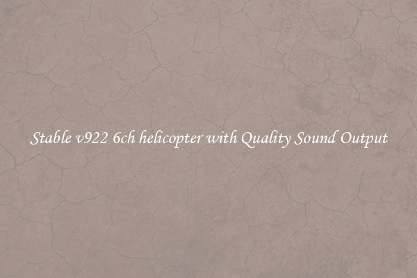 Stable v922 6ch helicopter with Quality Sound Output