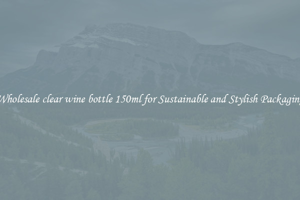 Wholesale clear wine bottle 150ml for Sustainable and Stylish Packaging