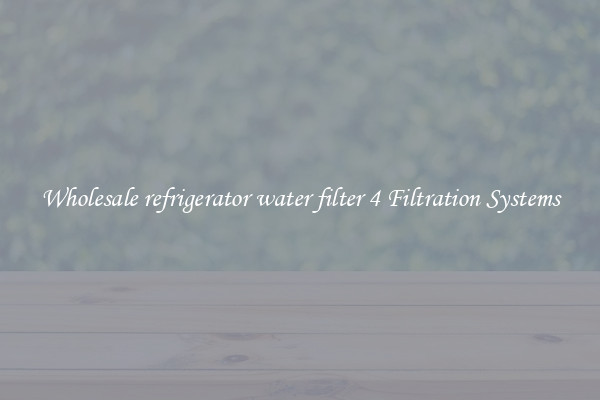 Wholesale refrigerator water filter 4 Filtration Systems
