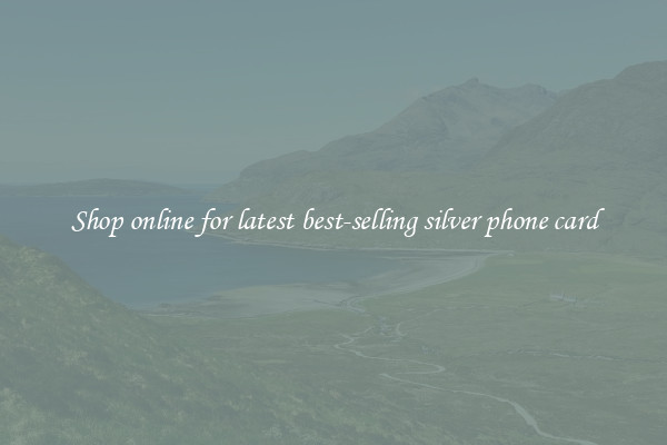 Shop online for latest best-selling silver phone card