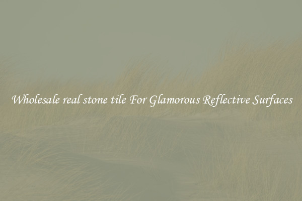 Wholesale real stone tile For Glamorous Reflective Surfaces