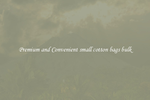 Premium and Convenient small cotton bags bulk