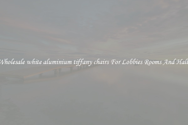Wholesale white aluminium tiffany chairs For Lobbies Rooms And Halls